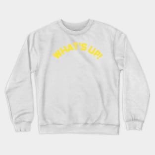 What's Up! Funny Meme Saying. Crewneck Sweatshirt